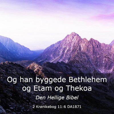 Picture 03 - 2 Krønikebog 11:6 DA1871 - Og han byggede Bethlehem og Etam og - Bible Verse Picture