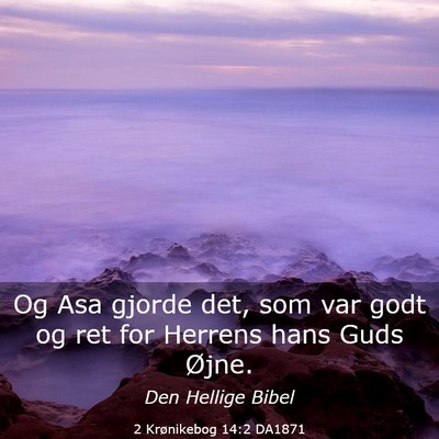 Picture 03 - 2 Krønikebog 14:2 DA1871 - Og Asa gjorde det, som var godt og ret for - Bible Verse Picture