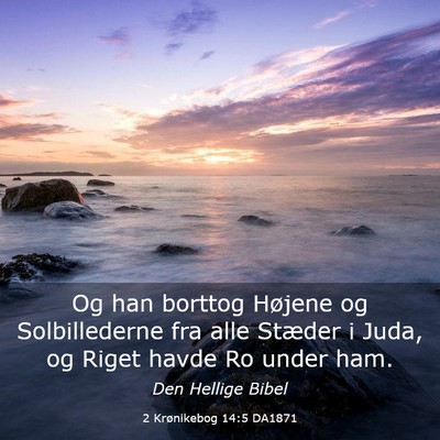 Picture 03 - 2 Krønikebog 14:5 DA1871 - Og han borttog Højene og Solbillederne fra alle - Bible Verse Picture