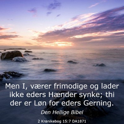 Picture 03 - 2 Krønikebog 15:7 DA1871 - Men I, værer frimodige og lader ikke eders - Bible Verse Picture