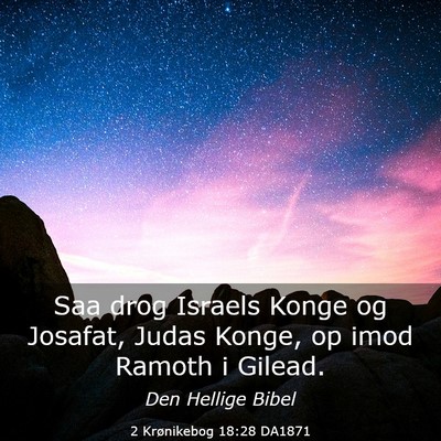 Picture 03 - 2 Krønikebog 18:28 DA1871 - Saa drog Israels Konge og Josafat, Judas Konge, - Bible Verse Picture