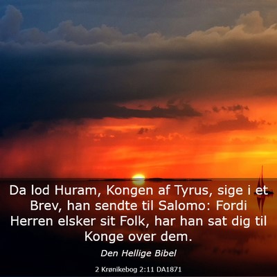 Picture 03 - 2 Krønikebog 2:11 DA1871 - Da lod Huram, Kongen af Tyrus, sige i et Brev, - Bible Verse Picture