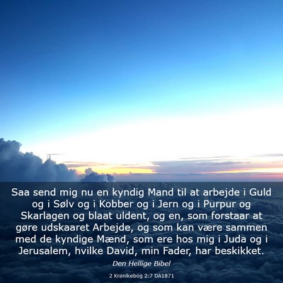 Picture 03 - 2 Krønikebog 2:7 DA1871 - Saa send mig nu en kyndig Mand til at arbejde i - Bible Verse Picture