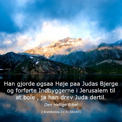 Picture 03 - 2 Krønikebog 21:11 DA1871 - Han gjorde ogsaa Høje paa Judas Bjerge og - Bible Verse Picture