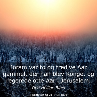 Picture 03 - 2 Krønikebog 21:5 DA1871 - Joram var to og tredive Aar gammel, der han blev - Bible Verse Picture