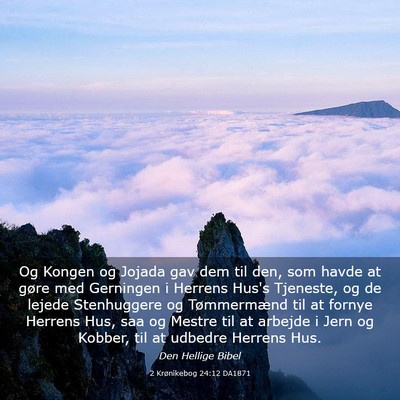 Picture 03 - 2 Krønikebog 24:12 DA1871 - Og Kongen og Jojada gav dem til den, som havde at - Bible Verse Picture