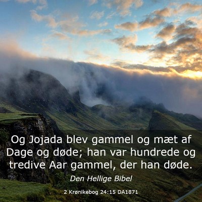 Picture 03 - 2 Krønikebog 24:15 DA1871 - Og Jojada blev gammel og mæt af Dage og døde; - Bible Verse Picture
