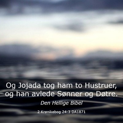 Picture 03 - 2 Krønikebog 24:3 DA1871 - Og Jojada tog ham to Hustruer, og han avlede - Bible Verse Picture