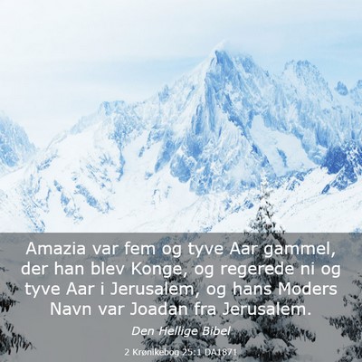 Picture 03 - 2 Krønikebog 25:1 DA1871 - Amazia var fem og tyve Aar gammel, der han blev - Bible Verse Picture