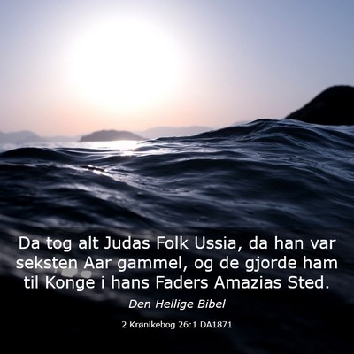 Picture 03 - 2 Krønikebog 26:1 DA1871 - Da tog alt Judas Folk Ussia, da han var seksten - Bible Verse Picture
