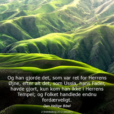 Picture 03 - 2 Krønikebog 27:2 DA1871 - Og han gjorde det, som var ret for Herrens Øjne, - Bible Verse Picture