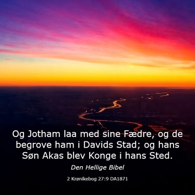 Picture 03 - 2 Krønikebog 27:9 DA1871 - Og Jotham laa med sine Fædre, og de begrove ham - Bible Verse Picture