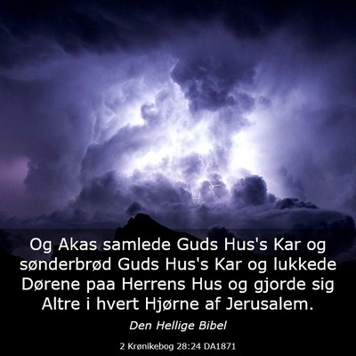 Picture 03 - 2 Krønikebog 28:24 DA1871 - Og Akas samlede Guds Hus's Kar og sønderbrød - Bible Verse Picture