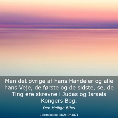 Picture 03 - 2 Krønikebog 28:26 DA1871 - Men det øvrige af hans Handeler og alle hans - Bible Verse Picture