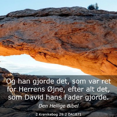 Picture 03 - 2 Krønikebog 29:2 DA1871 - Og han gjorde det, som var ret for Herrens Øjne, - Bible Verse Picture