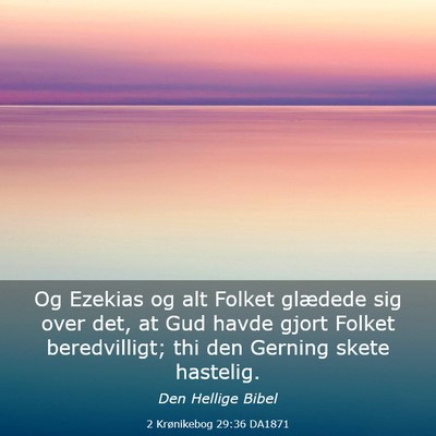 Picture 03 - 2 Krønikebog 29:36 DA1871 - Og Ezekias og alt Folket glædede sig over det, - Bible Verse Picture