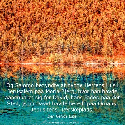 Picture 03 - 2 Krønikebog 3:1 DA1871 - Og Salomo begyndte at bygge Herrens Hus i - Bible Verse Picture