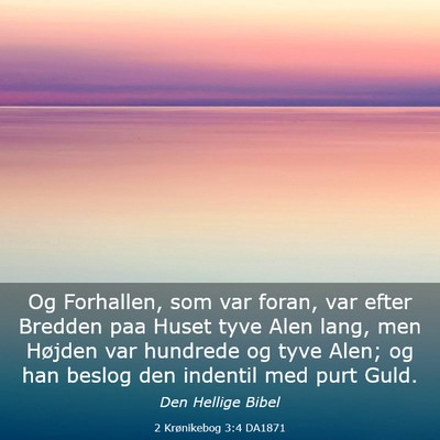 Picture 03 - 2 Krønikebog 3:4 DA1871 - Og Forhallen, som var foran, var efter Bredden - Bible Verse Picture