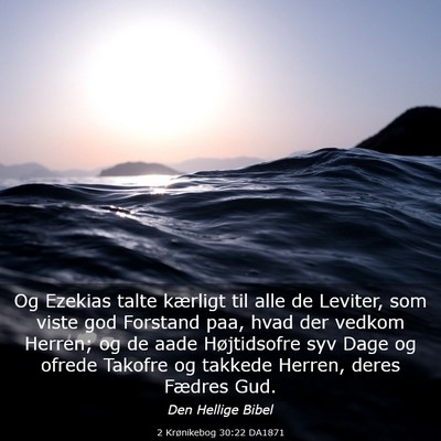 Picture 03 - 2 Krønikebog 30:22 DA1871 - Og Ezekias talte kærligt til alle de Leviter, - Bible Verse Picture