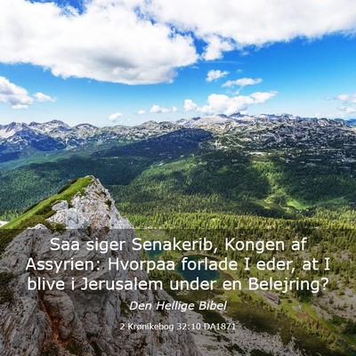 Picture 03 - 2 Krønikebog 32:10 DA1871 - Saa siger Senakerib, Kongen af Assyrien: Hvorpaa - Bible Verse Picture