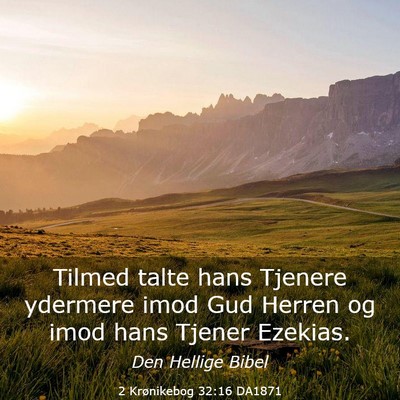 Picture 03 - 2 Krønikebog 32:16 DA1871 - Tilmed talte hans Tjenere ydermere imod Gud - Bible Verse Picture