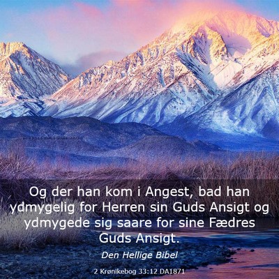 Picture 03 - 2 Krønikebog 33:12 DA1871 - Og der han kom i Angest, bad han ydmygelig for - Bible Verse Picture
