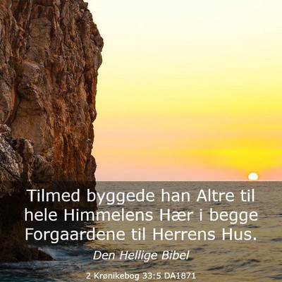 Picture 03 - 2 Krønikebog 33:5 DA1871 - Tilmed byggede han Altre til hele Himmelens Hær - Bible Verse Picture