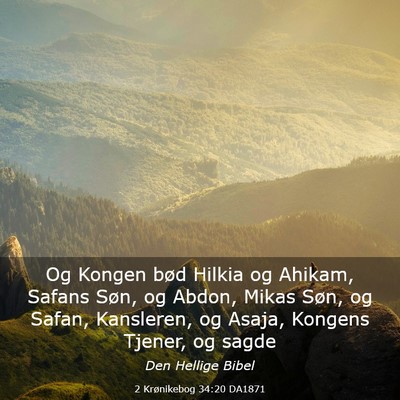 Picture 03 - 2 Krønikebog 34:20 DA1871 - Og Kongen bød Hilkia og Ahikam, Safans Søn, og - Bible Verse Picture