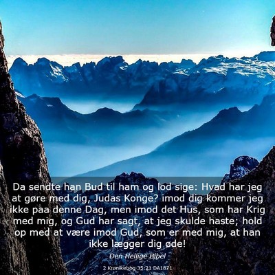 Picture 03 - 2 Krønikebog 35:21 DA1871 - Da sendte han Bud til ham og lod sige: Hvad har - Bible Verse Picture