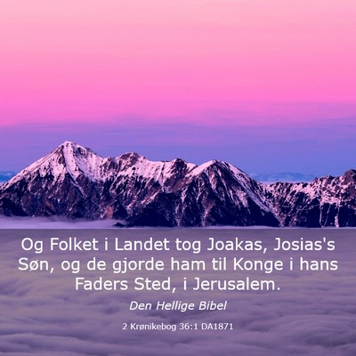Picture 03 - 2 Krønikebog 36:1 DA1871 - Og Folket i Landet tog Joakas, Josias's Søn, og - Bible Verse Picture