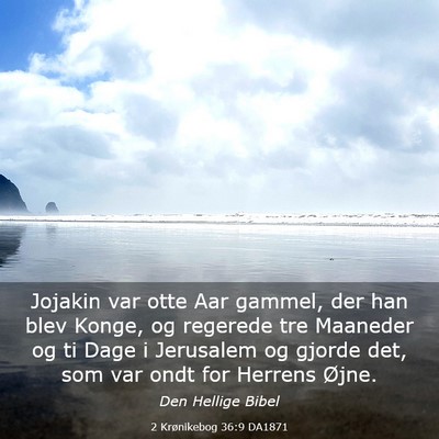 Picture 03 - 2 Krønikebog 36:9 DA1871 - Jojakin var otte Aar gammel, der han blev Konge, - Bible Verse Picture
