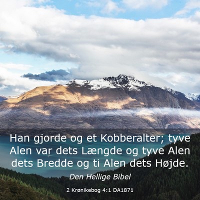 Picture 03 - 2 Krønikebog 4:1 DA1871 - Han gjorde og et Kobberalter; tyve Alen var dets - Bible Verse Picture