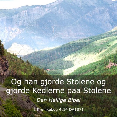 Picture 03 - 2 Krønikebog 4:14 DA1871 - Og han gjorde Stolene og gjorde Kedlerne paa - Bible Verse Picture