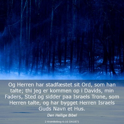 Picture 03 - 2 Krønikebog 6:10 DA1871 - Og Herren har stadfæstet sit Ord, som han talte; - Bible Verse Picture