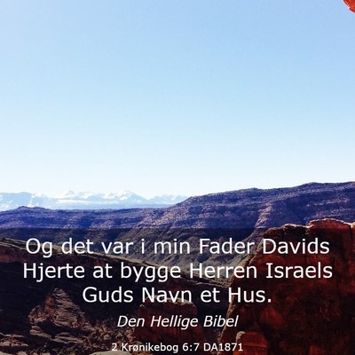 Picture 03 - 2 Krønikebog 6:7 DA1871 - Og det var i min Fader Davids Hjerte at bygge - Bible Verse Picture