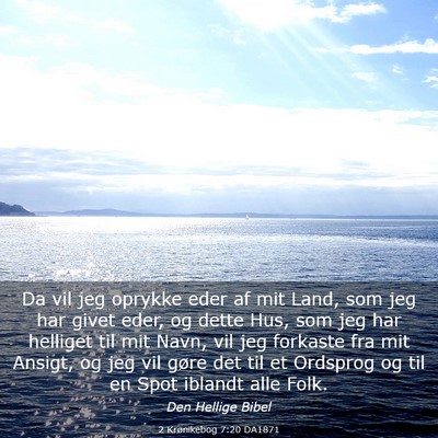 Picture 03 - 2 Krønikebog 7:20 DA1871 - Da vil jeg oprykke eder af mit Land, som jeg har - Bible Verse Picture