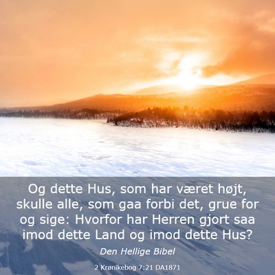 Picture 03 - 2 Krønikebog 7:21 DA1871 - Og dette Hus, som har været højt, skulle alle, - Bible Verse Picture