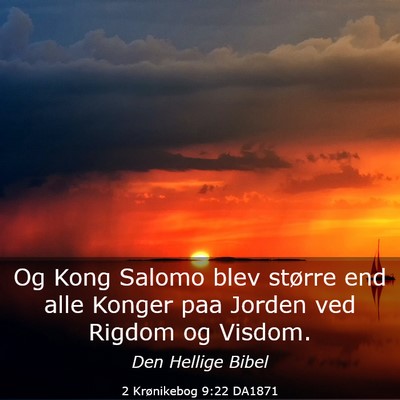 Picture 03 - 2 Krønikebog 9:22 DA1871 - Og Kong Salomo blev større end alle Konger paa - Bible Verse Picture