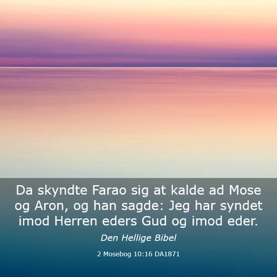 Picture 03 - 2 Mosebog 10:16 DA1871 - Da skyndte Farao sig at kalde ad Mose og Aron, og - Bible Verse Picture