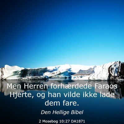 Picture 03 - 2 Mosebog 10:27 DA1871 - Men Herren forhærdede Faraos Hjerte, og han - Bible Verse Picture