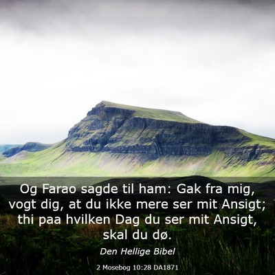 Picture 03 - 2 Mosebog 10:28 DA1871 - Og Farao sagde til ham: Gak fra mig, vogt dig, at - Bible Verse Picture