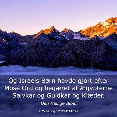 Picture 03 - 2 Mosebog 12:35 DA1871 - Og Israels Børn havde gjort efter Mose Ord og - Bible Verse Picture