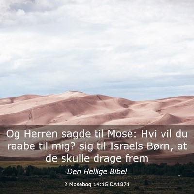 Picture 03 - 2 Mosebog 14:15 DA1871 - Og Herren sagde til Mose: Hvi vil du raabe til - Bible Verse Picture