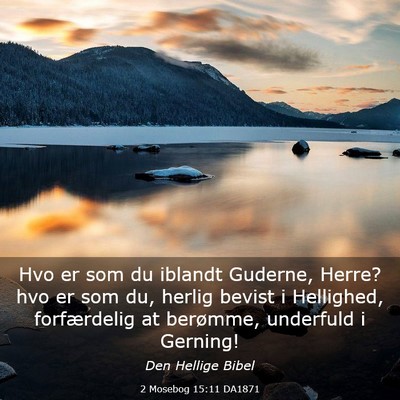 Picture 03 - 2 Mosebog 15:11 DA1871 - Hvo er som du iblandt Guderne, Herre? hvo er som - Bible Verse Picture