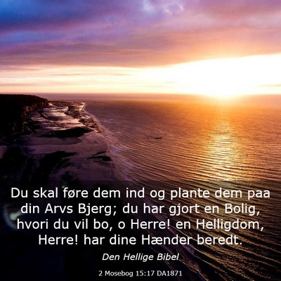 Picture 03 - 2 Mosebog 15:17 DA1871 - Du skal føre dem ind og plante dem paa din Arvs - Bible Verse Picture