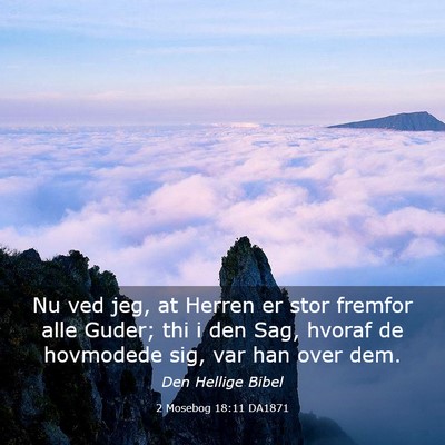 Picture 03 - 2 Mosebog 18:11 DA1871 - Nu ved jeg, at Herren er stor fremfor alle Guder; - Bible Verse Picture