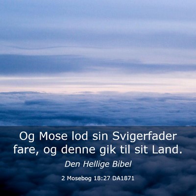 Picture 03 - 2 Mosebog 18:27 DA1871 - Og Mose lod sin Svigerfader fare, og denne gik - Bible Verse Picture