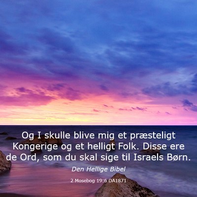 Picture 03 - 2 Mosebog 19:6 DA1871 - Og I skulle blive mig et præsteligt Kongerige og - Bible Verse Picture