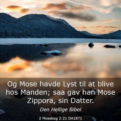 Picture 03 - 2 Mosebog 2:21 DA1871 - Og Mose havde Lyst til at blive hos Manden; saa - Bible Verse Picture