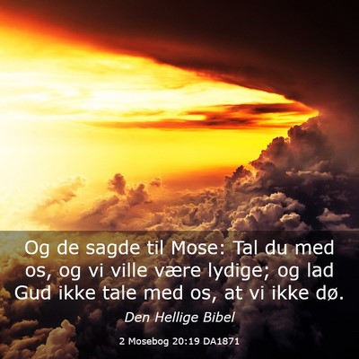 Picture 03 - 2 Mosebog 20:19 DA1871 - Og de sagde til Mose: Tal du med os, og vi ville - Bible Verse Picture